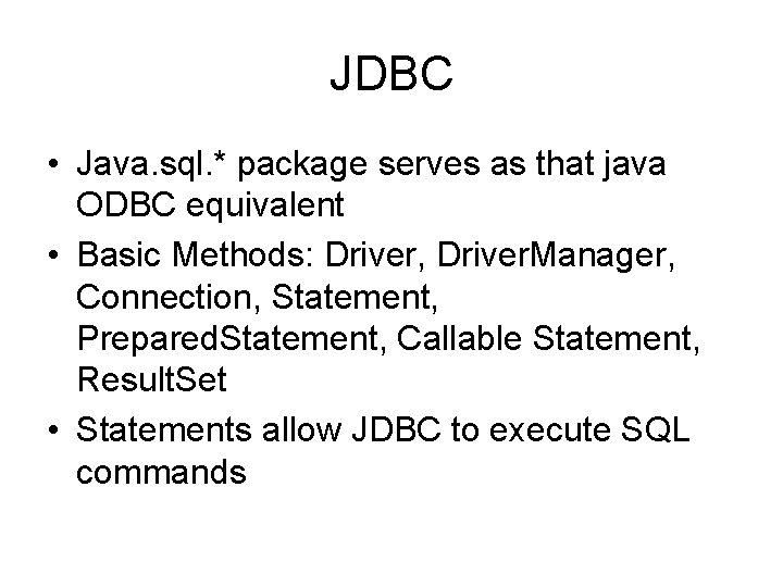 JDBC • Java. sql. * package serves as that java ODBC equivalent • Basic