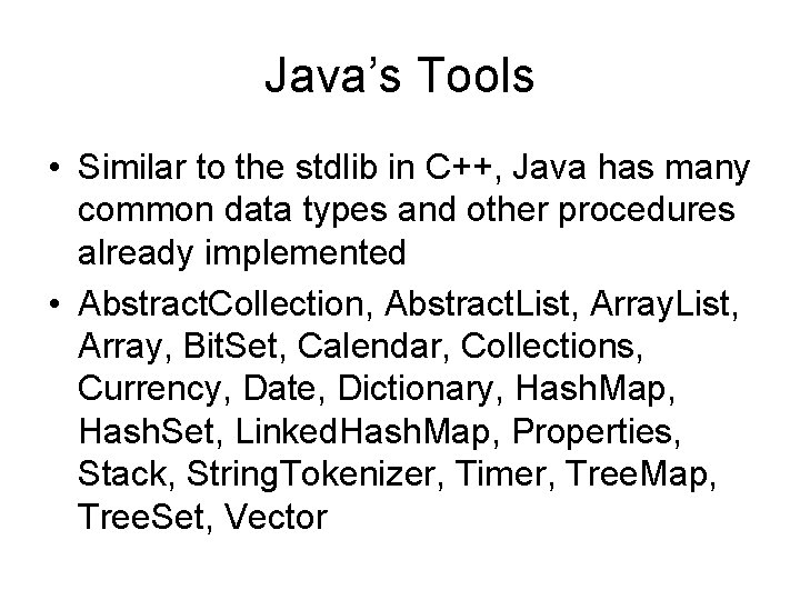 Java’s Tools • Similar to the stdlib in C++, Java has many common data