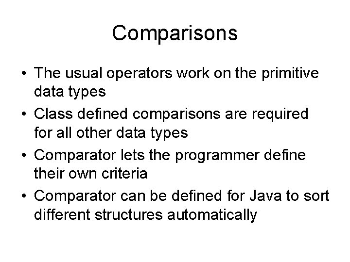 Comparisons • The usual operators work on the primitive data types • Class defined