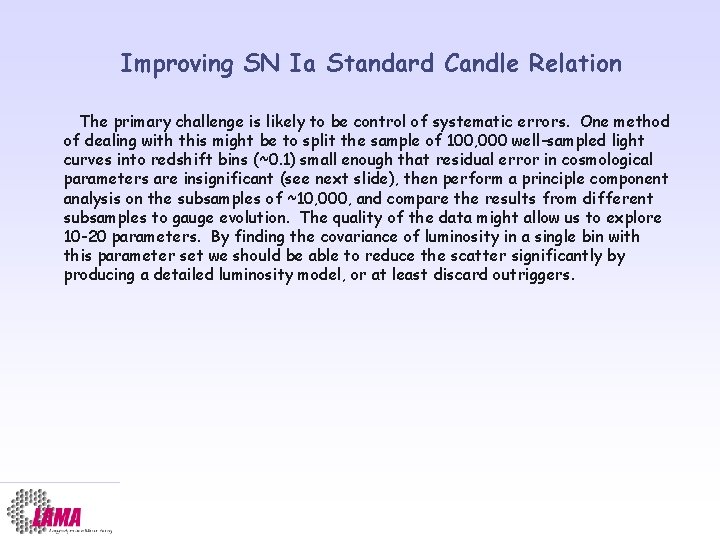 Improving SN Ia Standard Candle Relation The primary challenge is likely to be control