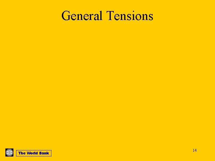 General Tensions The World Bank 14 