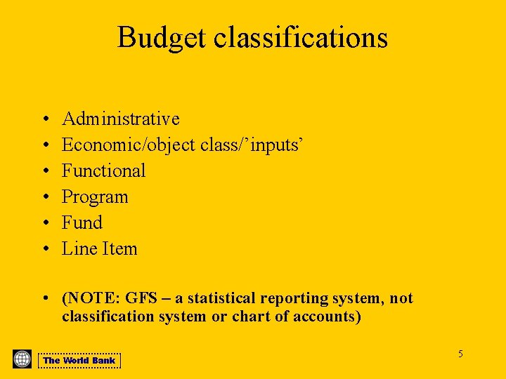 Budget classifications • • • Administrative Economic/object class/’inputs’ Functional Program Fund Line Item •