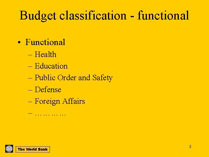 Budget classification - functional • Functional – Health – Education – Public Order and