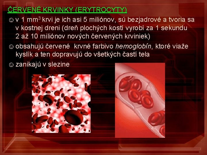 ČERVENÉ KRVINKY (ERYTROCYTY) ☺ v 1 mm 3 krvi je ich asi 5 miliónov,