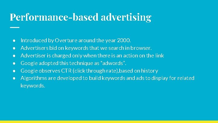 Performance-based advertising ● ● ● Introduced by Overture around the year 2000. Advertisers bid