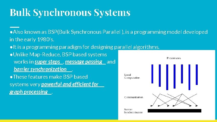 Bulk Synchronous Systems ●Also known as BSP(Bulk Synchronous Parallel ), is a programming model