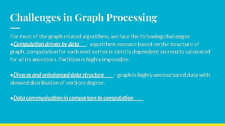 Challenges in Graph Processing For most of the graph related algorithms, we face the