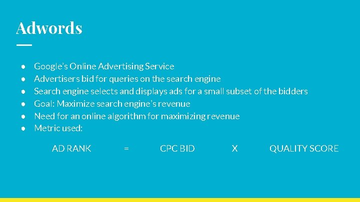 Adwords ● ● ● Google’s Online Advertising Service Advertisers bid for queries on the