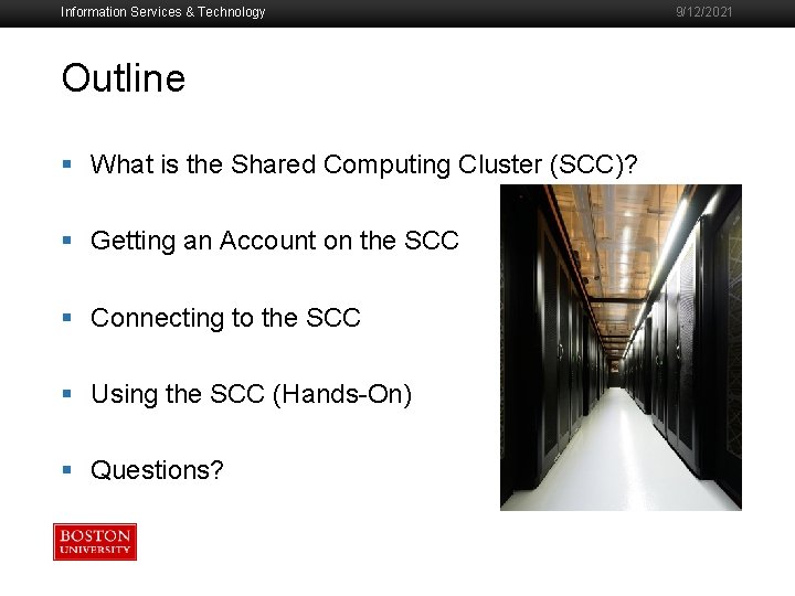 Information Services & Technology Outline § What is the Shared Computing Cluster (SCC)? §