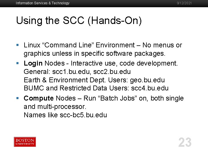 Information Services & Technology 9/12/2021 Using the SCC (Hands-On) § Linux “Command Line” Environment