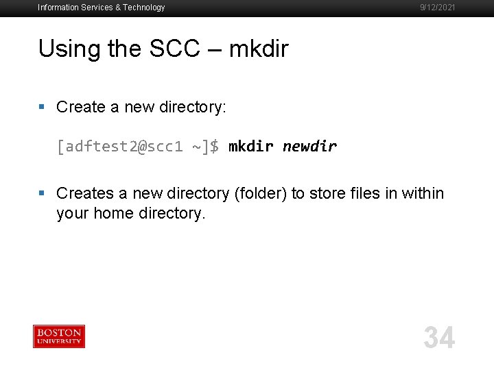 Information Services & Technology 9/12/2021 Using the SCC – mkdir § Create a new