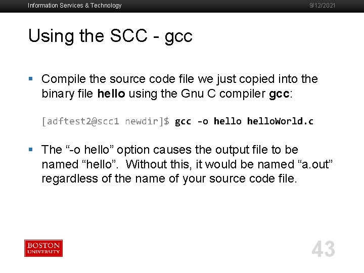 Information Services & Technology 9/12/2021 Using the SCC - gcc § Compile the source
