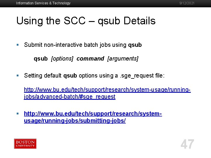 Information Services & Technology 9/12/2021 Using the SCC – qsub Details § Submit non-interactive