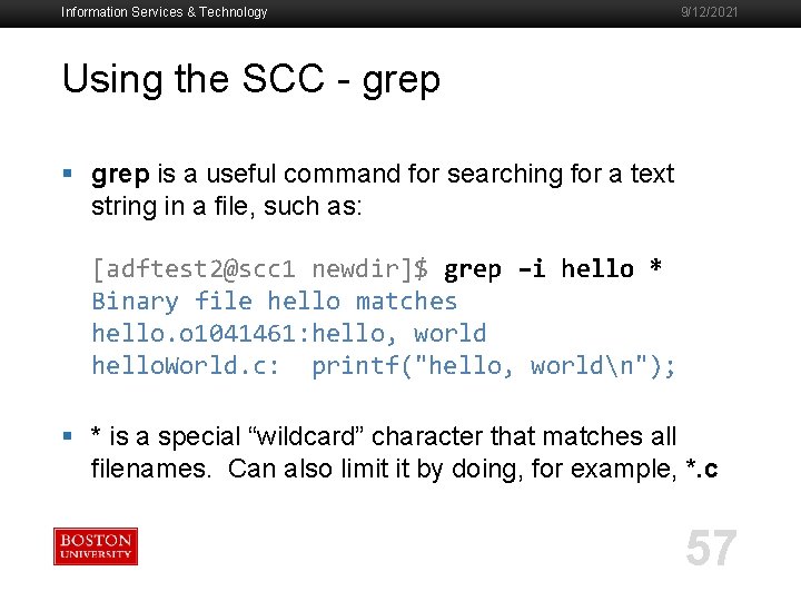 Information Services & Technology 9/12/2021 Using the SCC - grep § grep is a