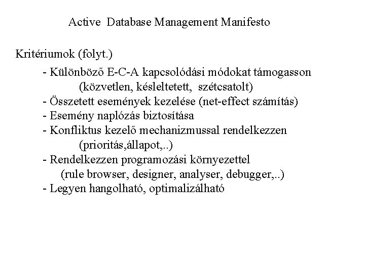 Active Database Management Manifesto Kritériumok (folyt. ) - Különböző E-C-A kapcsolódási módokat támogasson (közvetlen,