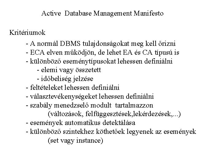 Active Database Management Manifesto Kritériumok - A normál DBMS tulajdonságokat meg kell őrizni -