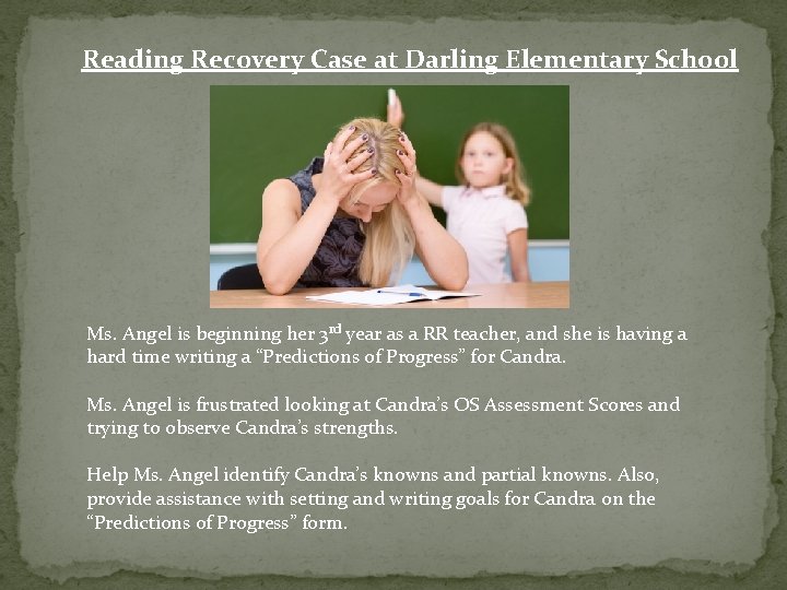 Reading Recovery Case at Darling Elementary School Ms. Angel is beginning her 3 rd