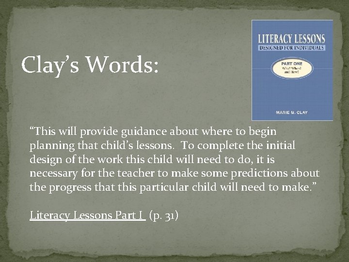 Clay’s Words: “This will provide guidance about where to begin planning that child’s lessons.