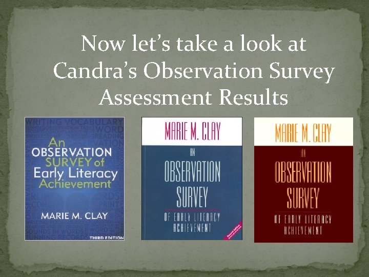 Now let’s take a look at Candra’s Observation Survey Assessment Results 