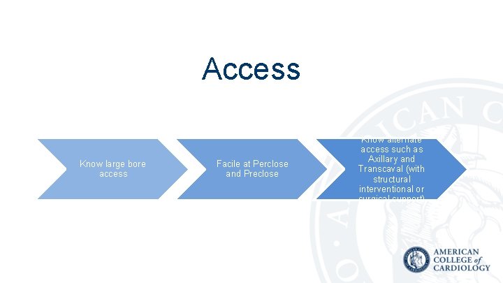 Access Know large bore access Facile at Perclose and Preclose Know alternate access such