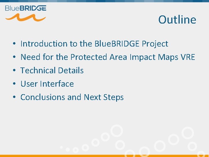 Outline • • • Introduction to the Blue. BRIDGE Project Need for the Protected