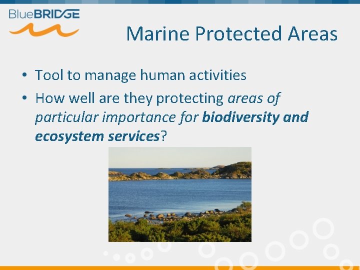 Marine Protected Areas • Tool to manage human activities • How well are they