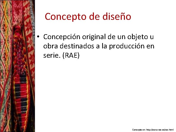 Concepto de diseño • Concepción original de un objeto u obra destinados a la