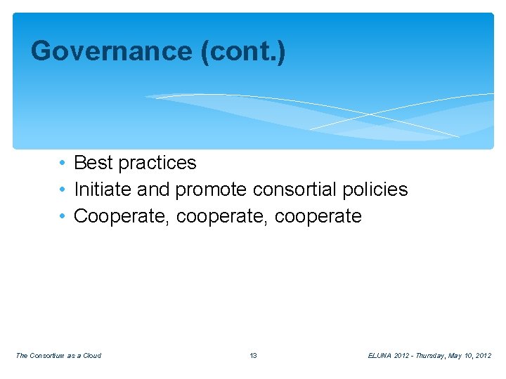 Governance (cont. ) • Best practices • Initiate and promote consortial policies • Cooperate,