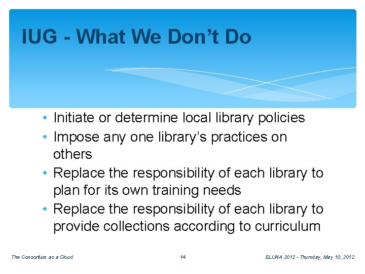 IUG - What We Don’t Do • Initiate or determine local library policies •