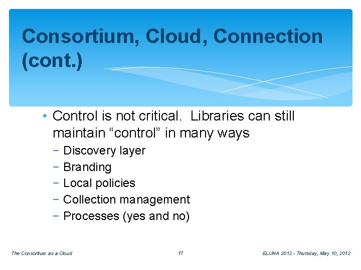 Consortium, Cloud, Connection (cont. ) • Control is not critical. Libraries can still maintain