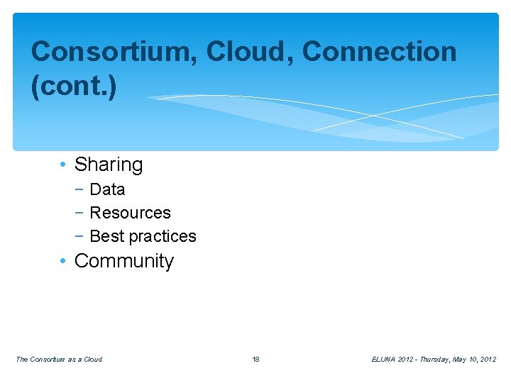 Consortium, Cloud, Connection (cont. ) • Sharing − Data − Resources − Best practices