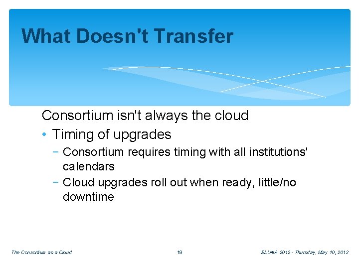 What Doesn't Transfer Consortium isn't always the cloud • Timing of upgrades − Consortium