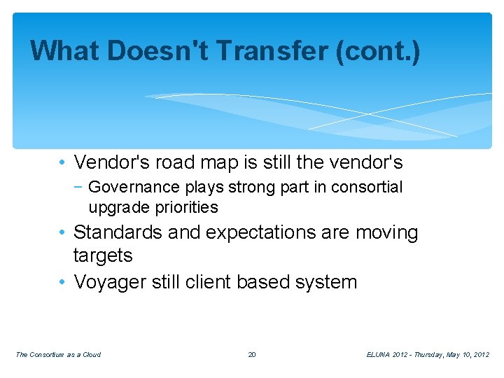 What Doesn't Transfer (cont. ) • Vendor's road map is still the vendor's −