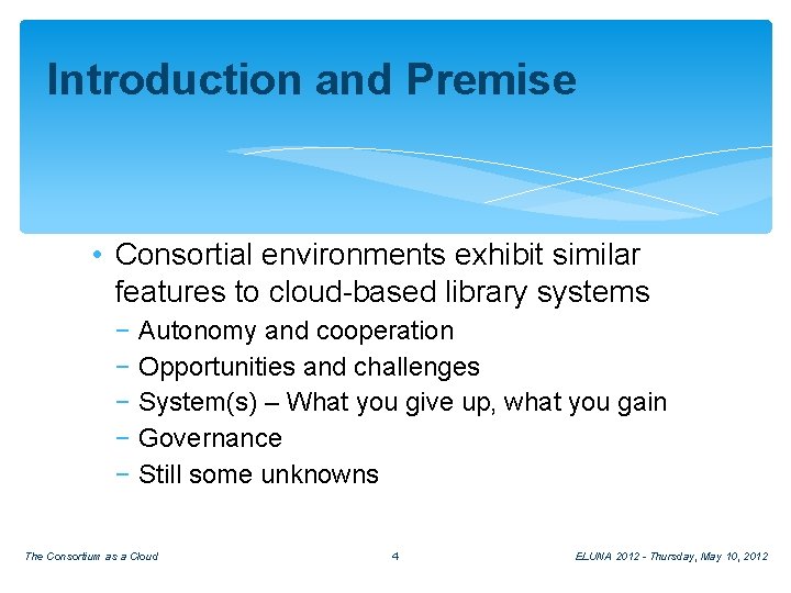 Introduction and Premise • Consortial environments exhibit similar features to cloud-based library systems −