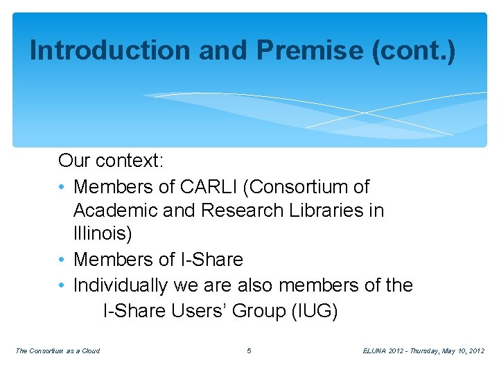 Introduction and Premise (cont. ) Our context: • Members of CARLI (Consortium of Academic