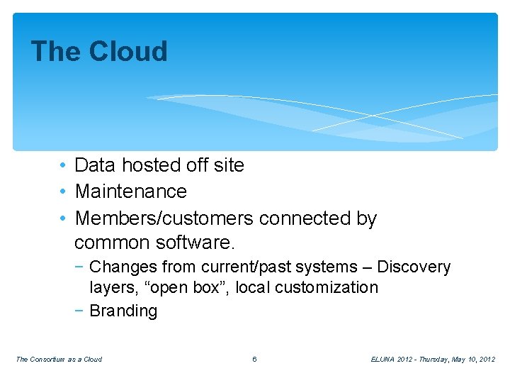 The Cloud • Data hosted off site • Maintenance • Members/customers connected by common