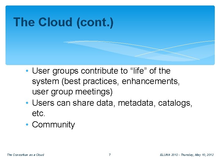 The Cloud (cont. ) • User groups contribute to “life” of the system (best