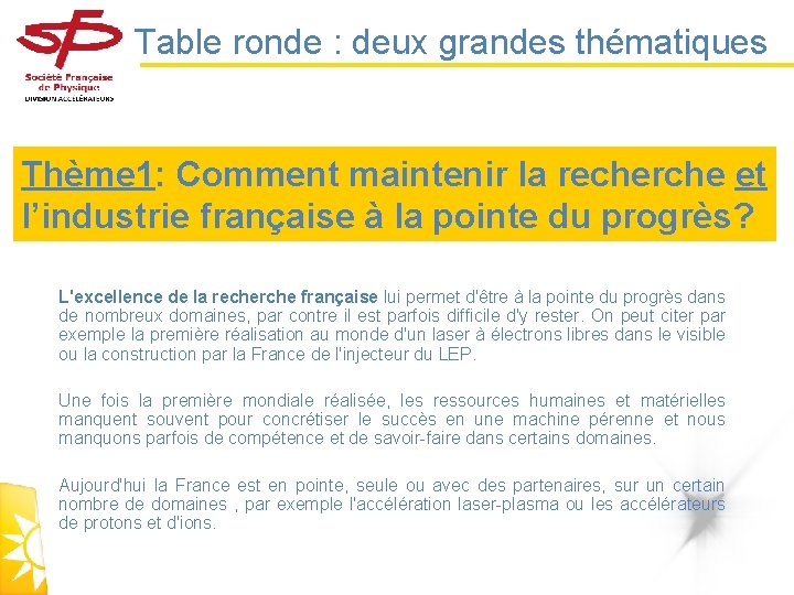 Table ronde : deux grandes thématiques Thème 1: Comment maintenir la recherche et l’industrie