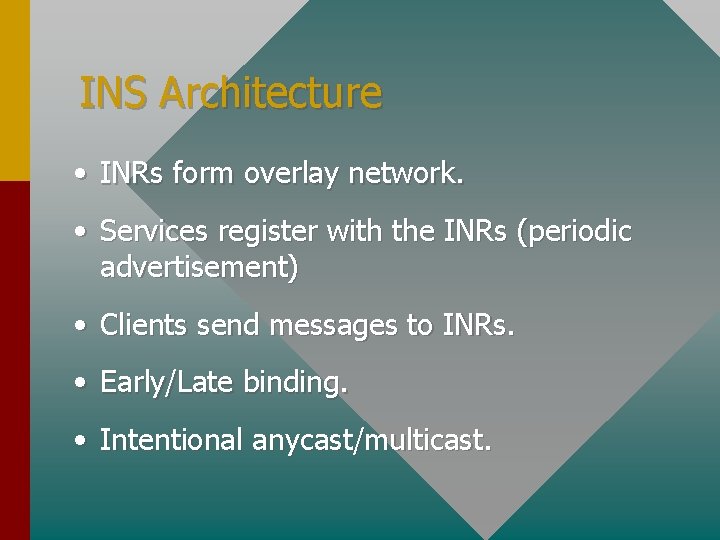 INS Architecture • INRs form overlay network. • Services register with the INRs (periodic