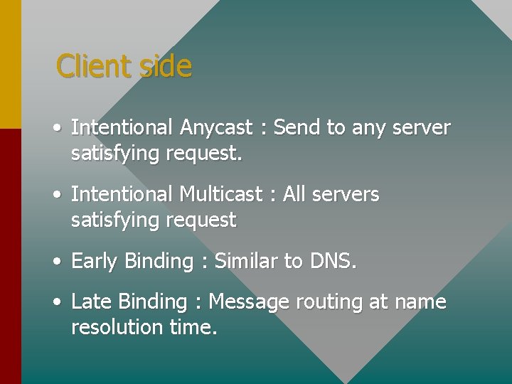 Client side • Intentional Anycast : Send to any server satisfying request. • Intentional