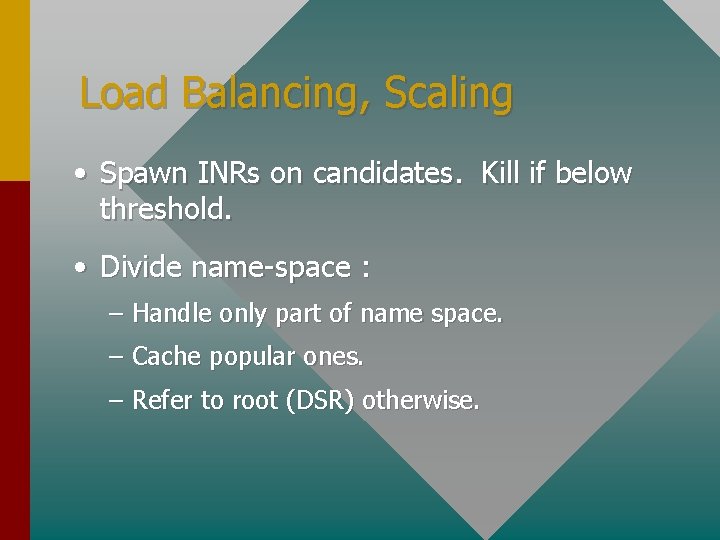 Load Balancing, Scaling • Spawn INRs on candidates. Kill if below threshold. • Divide
