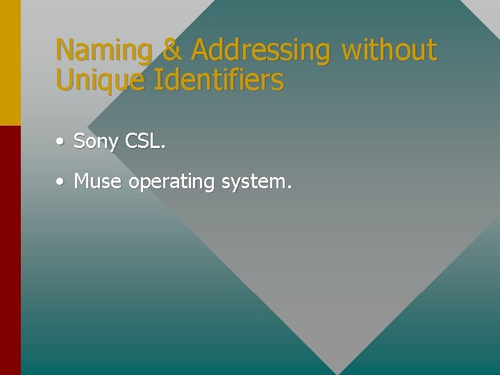 Naming & Addressing without Unique Identifiers • Sony CSL. • Muse operating system. 