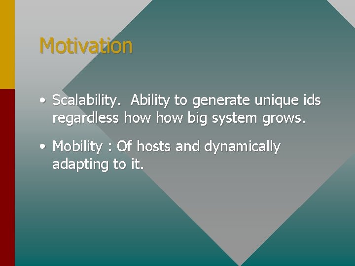 Motivation • Scalability. Ability to generate unique ids regardless how big system grows. •