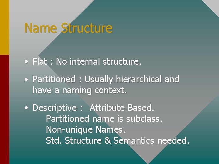 Name Structure • Flat : No internal structure. • Partitioned : Usually hierarchical and