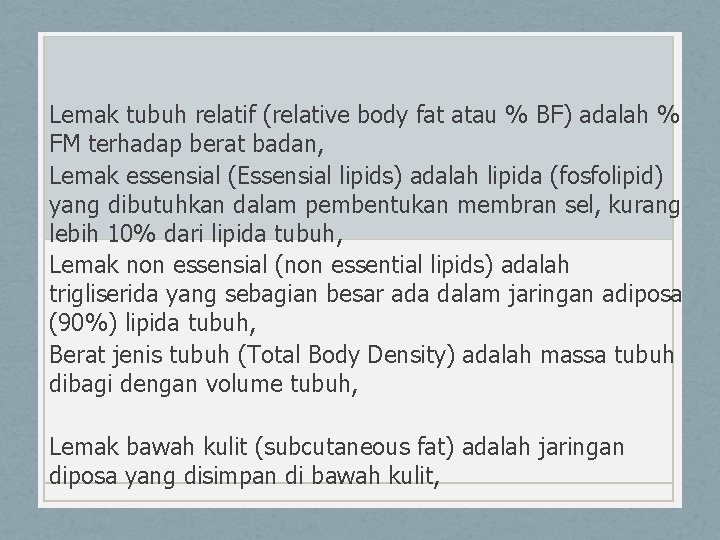 Lemak tubuh relatif (relative body fat atau % BF) adalah % FM terhadap berat