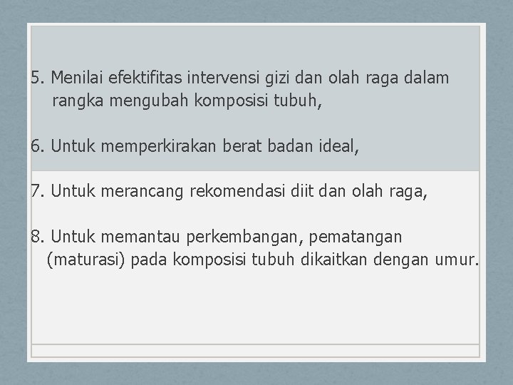 5. Menilai efektifitas intervensi gizi dan olah raga dalam rangka mengubah komposisi tubuh, 6.