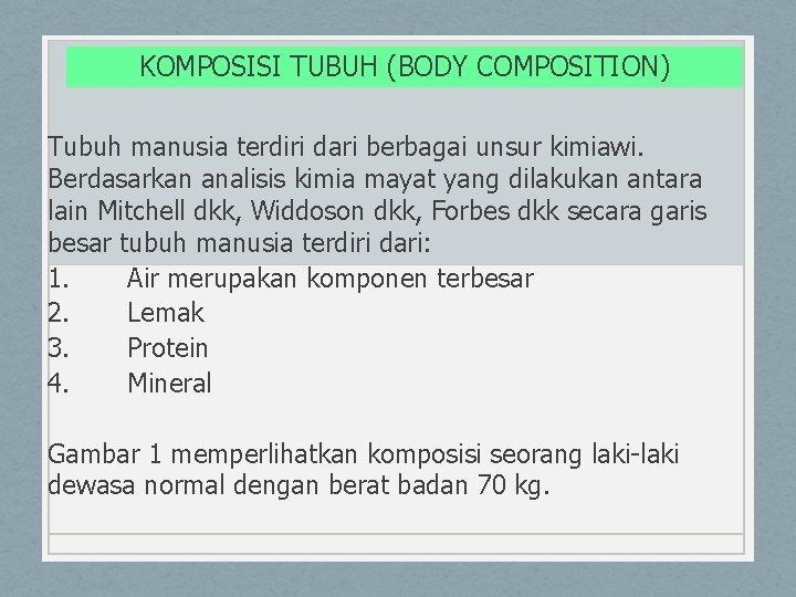 KOMPOSISI TUBUH (BODY COMPOSITION) Tubuh manusia terdiri dari berbagai unsur kimiawi. Berdasarkan analisis kimia