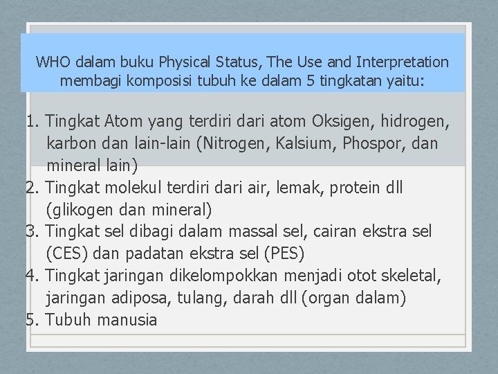 WHO dalam buku Physical Status, The Use and Interpretation membagi komposisi tubuh ke dalam