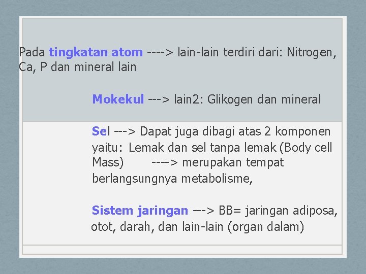 Pada tingkatan atom ----> lain-lain terdiri dari: Nitrogen, Ca, P dan mineral lain Mokekul