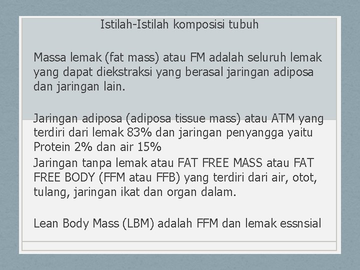 Istilah-Istilah komposisi tubuh Massa lemak (fat mass) atau FM adalah seluruh lemak yang dapat